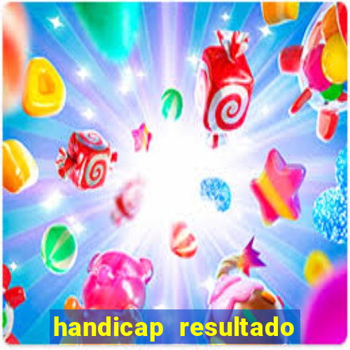 handicap resultado final - 1